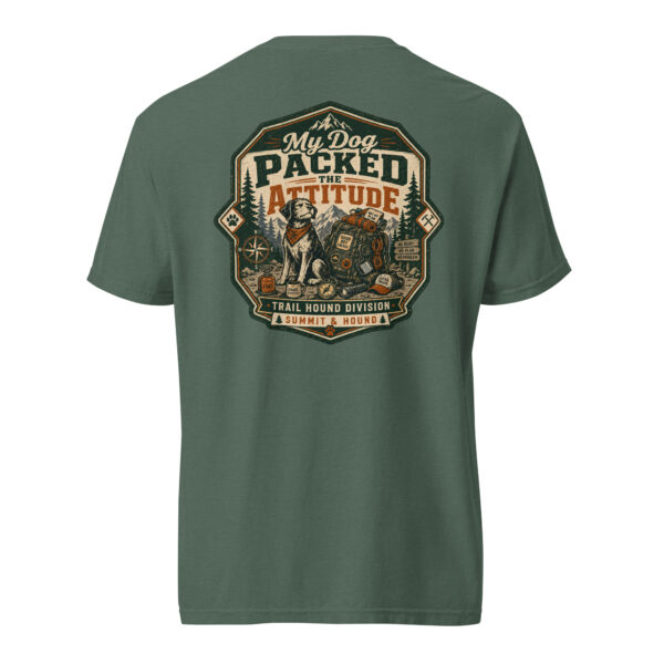unisex-garment-dyed-heavyweight-t-shirt-blue-spruce-back-6a41ac2e0101e My Dog Packed the Attitude