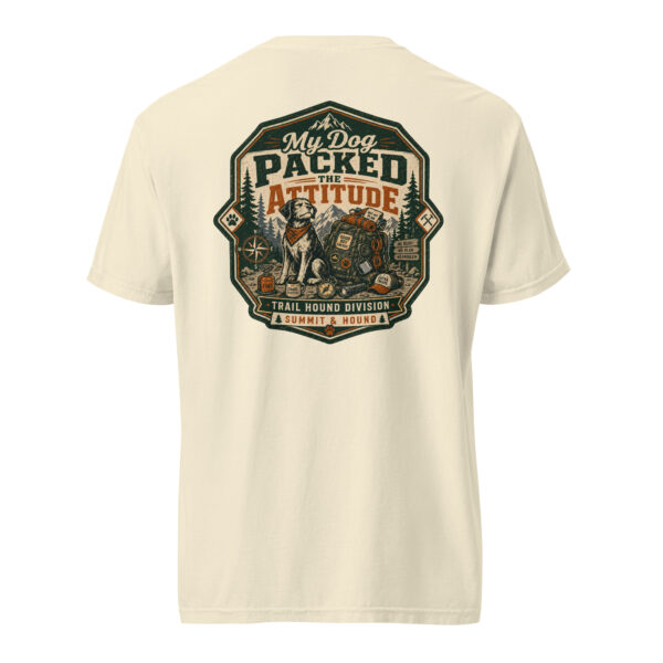 unisex-garment-dyed-heavyweight-t-shirt-ivory-back-6a41ac2e010cf My Dog Packed the Attitude